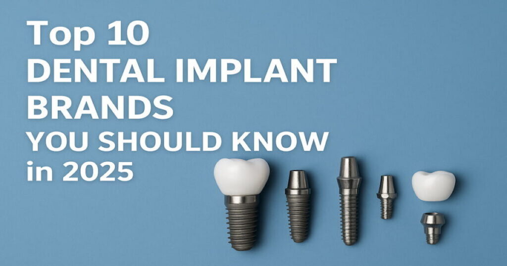 Top 10 Dental Implant Brands You Should Know in 2025